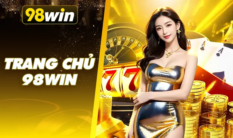 98Win - Trang Chủ 98 Win - Website Cá Cược Hàng Đầu VN Hiện Nay