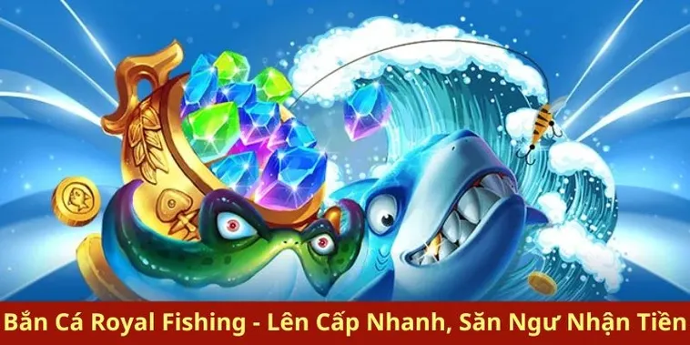 Bí Quyết Chinh Phục Bắn Cá Royal Fishing Tại 98Win Thắng Lớn Nhanh Chóng